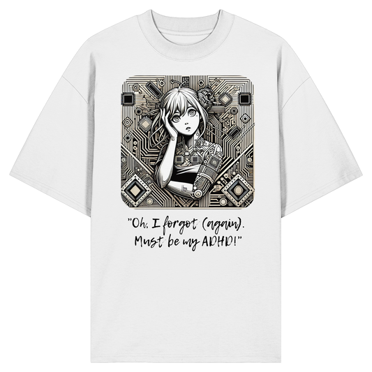 Oh it must be my ADHD - Organic Oversize Shirt