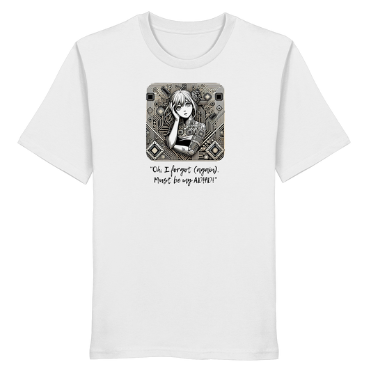 Oh it must be my ADHD - Organic Shirt