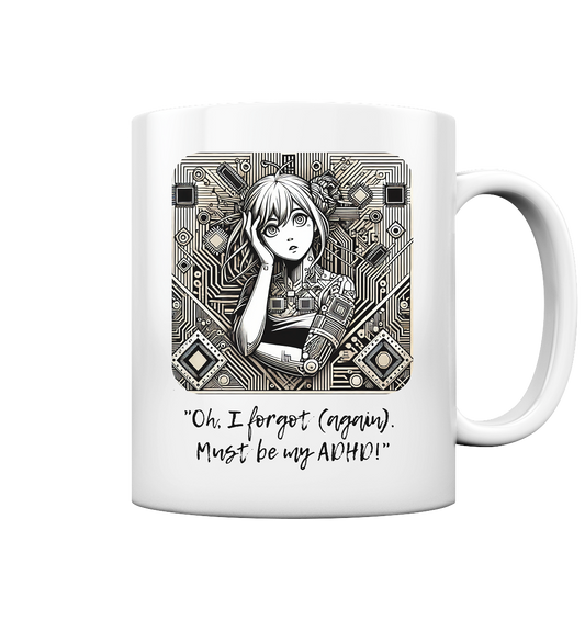 Oh it must be my ADHD - Tasse glossy